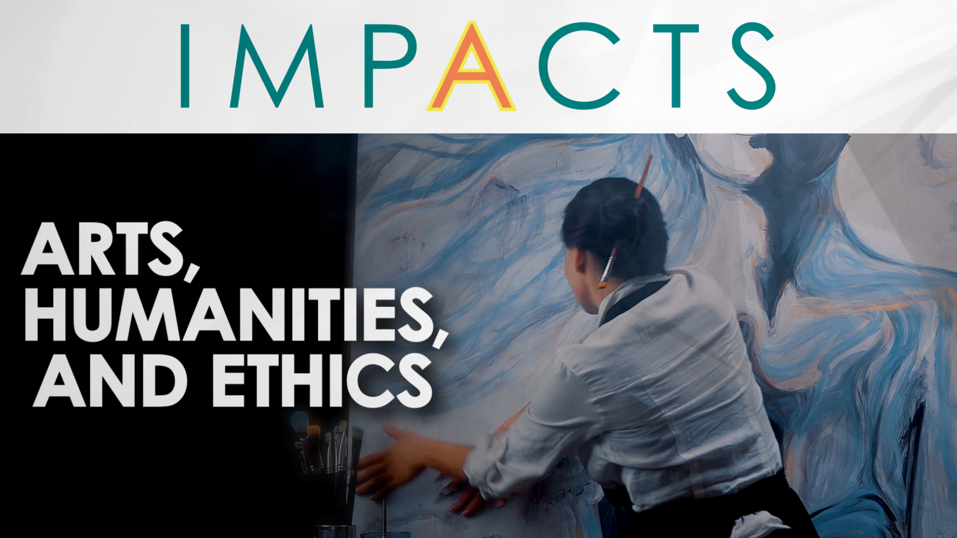 The word IMPACTS appears at the top with multicolored letters. Below, an artist is painting on a large canvas. The bold text over the image reads Arts, Humanities, and Ethics.