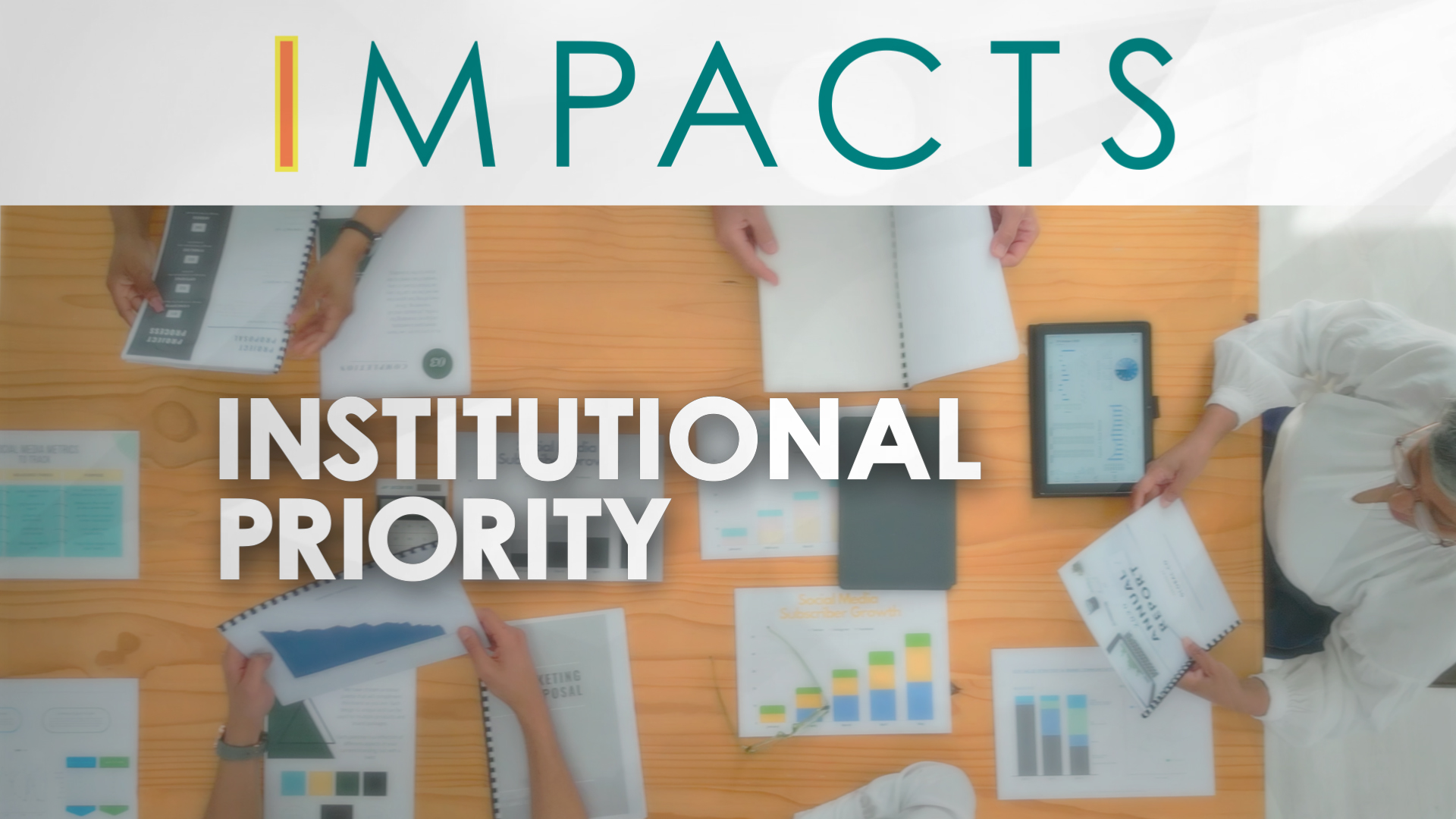 The word IMPACTS is displayed at the top. Below, several people are sitting at a table reviewing documents and data charts, with the text Institutional Priority overlaying the image.