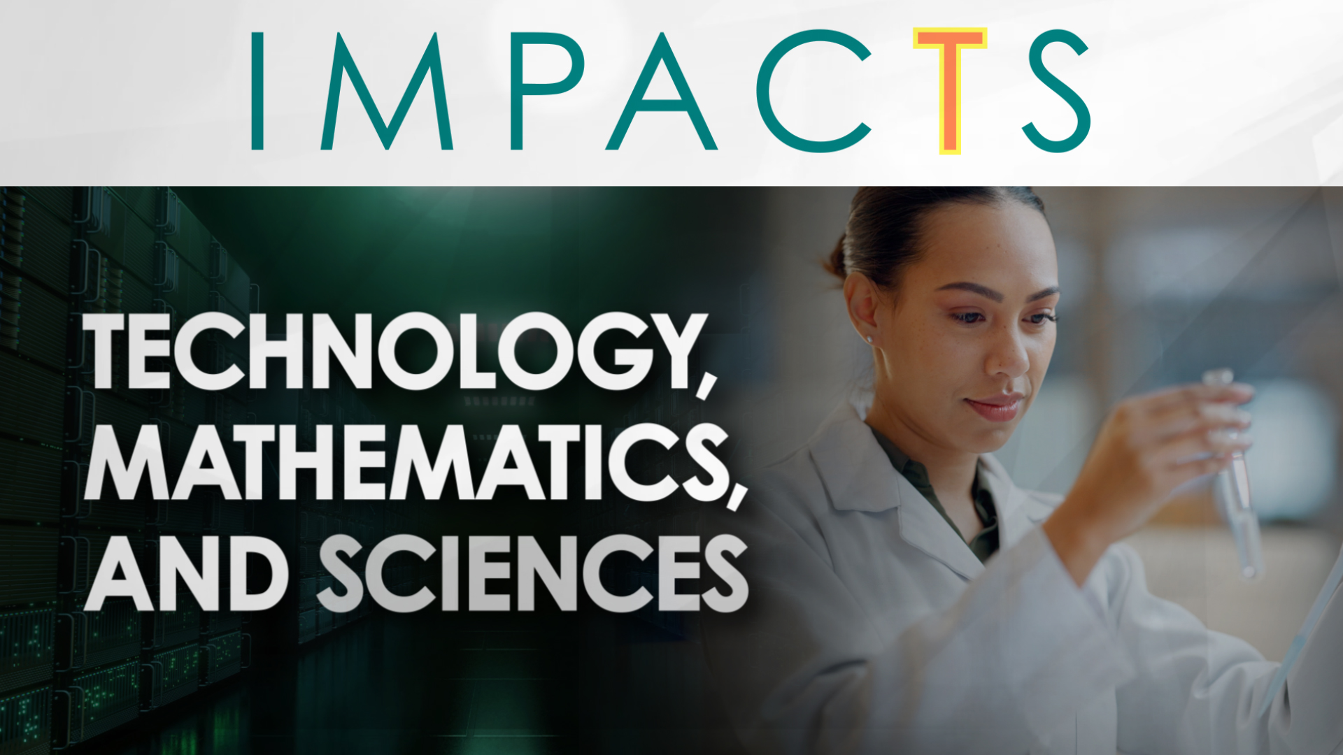 The word IMPACTS is at the top. The image shows a female scientist working in a laboratory holding a test tube. The text overlay reads Technology, Mathematics, and Sciences.